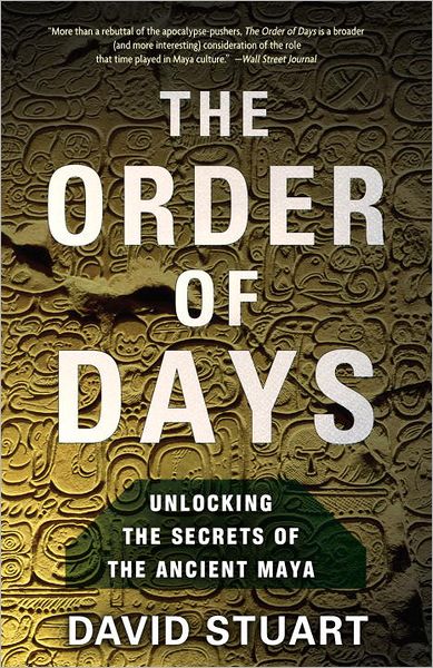 Cover for David Stuart · The Order of Days: Unlocking the Secrets of the Ancient Maya (Paperback Book) (2012)