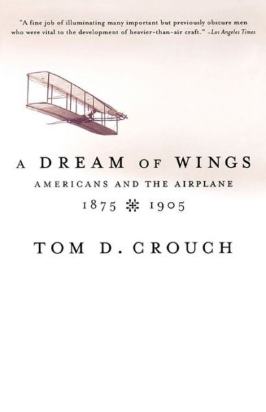 Cover for Tom D. Crouch · A Dream of Wings: Americans and the Airplane, 1875-1905 (Paperback Book) (2002)