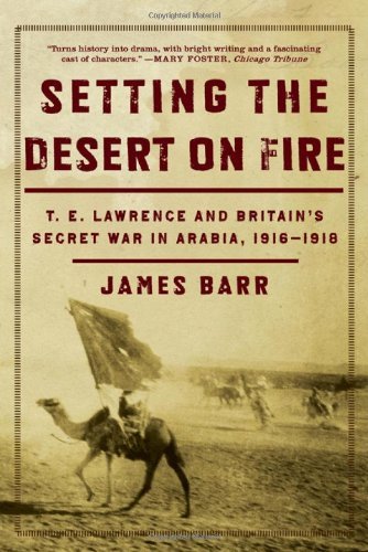 Cover for James Barr · Setting the Desert on Fire: T.E.Lawrence and Britain's Secret War in Arabia, 1916-1918 (Pocketbok) [Reprint edition] (2009)