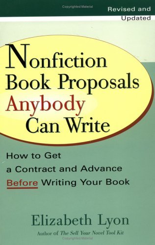 Cover for Lyon, Elizabeth (Elizabeth Lyon) · Nonfiction Book Proposals Anybody Can Write: How to Get a Contract and Advance Before Writing Your Book - Revised and Updated (Taschenbuch) [Revised edition] (2002)