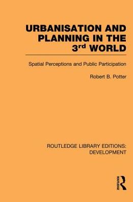 Cover for Robert Potter · Urbanisation and Planning in the Third World: Spatial Perceptions and Public Participation - Routledge Library Editions: Development (Pocketbok) (2013)