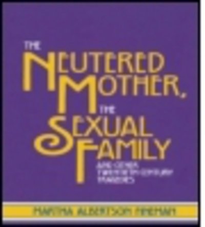 Cover for Martha Albertson Fineman · The Neutered Mother, The Sexual Family and Other Twentieth Century Tragedies (Taschenbuch) (1995)
