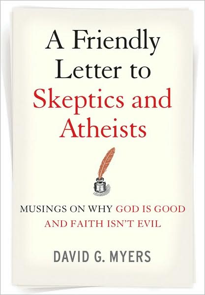 A Friendly Letter to Skeptics and Atheists: Musings on Why God Is Good and Faith Isn't Evil - David G. Myers - Books - John Wiley & Sons Inc - 9780470290279 - September 12, 2008