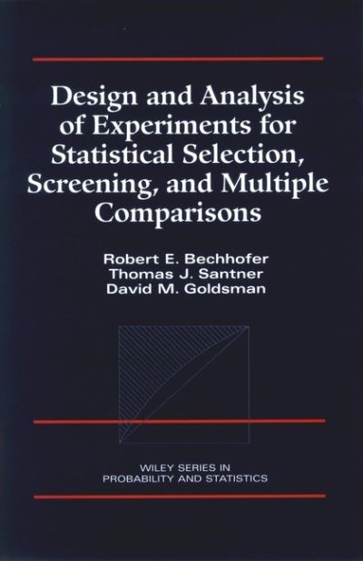 Cover for Bechhofer, Robert E. (Cornell University) · Design and Analysis of Experiments for Statistical Selection, Screening, and Multiple Comparisons - Wiley Series in Probability and Statistics (Hardcover Book) (1995)