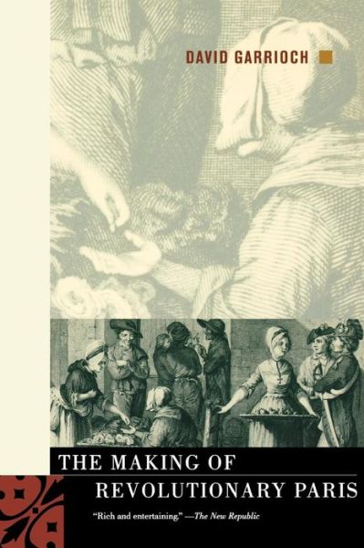 Cover for David Garrioch · The Making of Revolutionary Paris (Paperback Book) (2004)