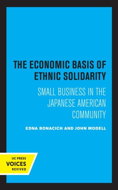 Cover for Edna Bonacich · The Economic Basis of Ethnic Solidarity: Small Business in the Japanese American Community (Hardcover bog) (2021)