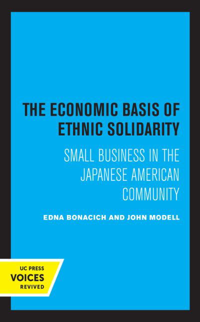 Cover for Edna Bonacich · The Economic Basis of Ethnic Solidarity: Small Business in the Japanese American Community (Hardcover Book) (2021)