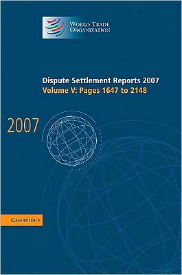 Cover for World Trade Organization · Dispute Settlement Reports 2007: Volume 5, Pages 1647-2148 - World Trade Organization Dispute Settlement Reports (Hardcover Book) (2009)