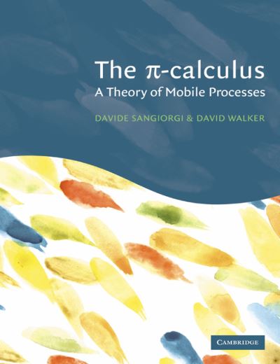 Cover for Sangiorgi, Davide (Institut National de Recherche en Informatique et en Automatique (INRIA), Rocquencourt) · The Pi-Calculus: A Theory of Mobile Processes (Paperback Book) (2003)