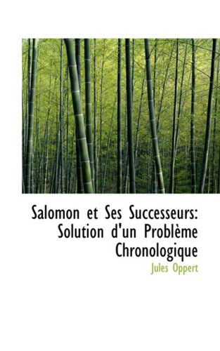Salomon et Ses Successeurs: Solution D'un Problaume Chronologique - Jules Oppert - Books - BiblioLife - 9780554903279 - August 21, 2008