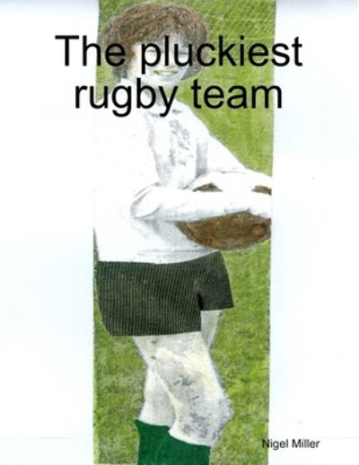 Cover for Nigel Miller · The Pluckiest Rugby Team (Paperback Book) (2019)