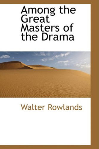 Cover for Walter Rowlands · Among the Great Masters of the Drama (Hardcover Book) (2008)