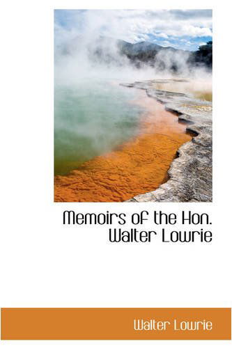 Memoirs of the Hon. Walter Lowrie - Walter Lowrie - Książki - BiblioLife - 9780559784279 - 9 grudnia 2008