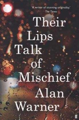 Warner:their Lips Talk Of Mischief - Alan Warner - Books - Faber & Faber - 9780571311279 - August 21, 2014