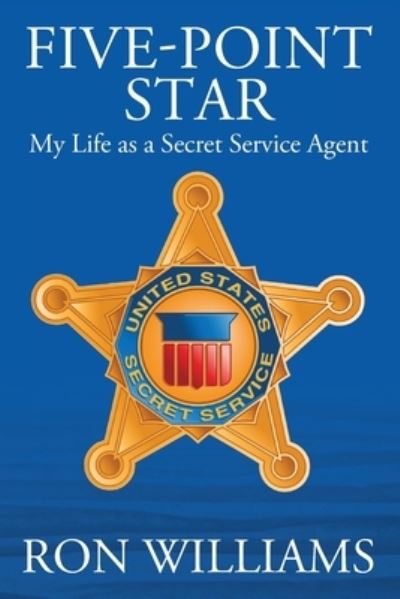 Five Point Star : My Life as a Secret Service Agent - Ron Williams - Książki - Secure Strategies International LLC - 9780578268279 - 29 czerwca 2022