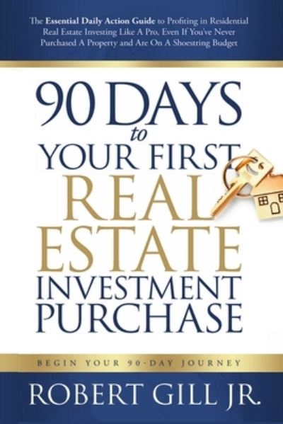 Cover for Robert Gill · 90 Days to Your First Real Estate Investment Purchase (Paperback Book) (2020)