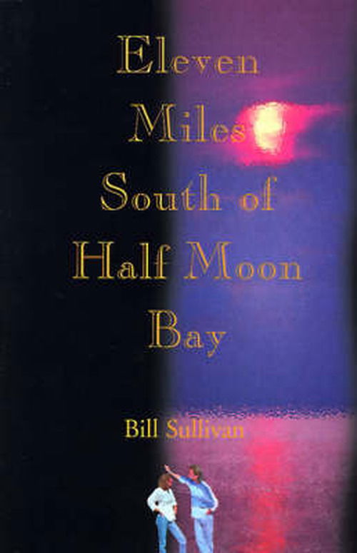 Cover for Bill Sullivan · Eleven Miles South of Half Moon Bay (Paperback Book) (2000)