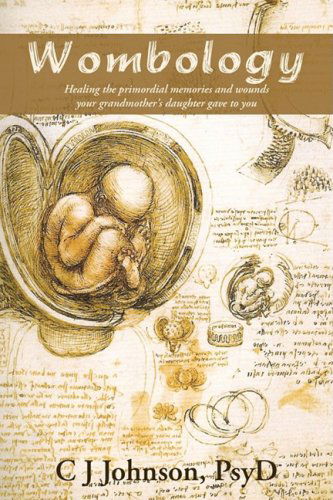 Cover for Psyd C. J. Johnson · Wombology: Healing the Primordial Memories and Wounds Your Grandmother's Daughter Gave to You (Innbunden bok) (2009)