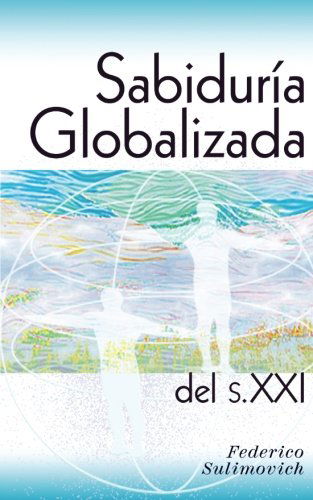 Cover for Federico Sulimovich · Sabiduría Globalizada Del Siglo Xxi (Paperback Book) [Spanish, 1 edition] (2018)
