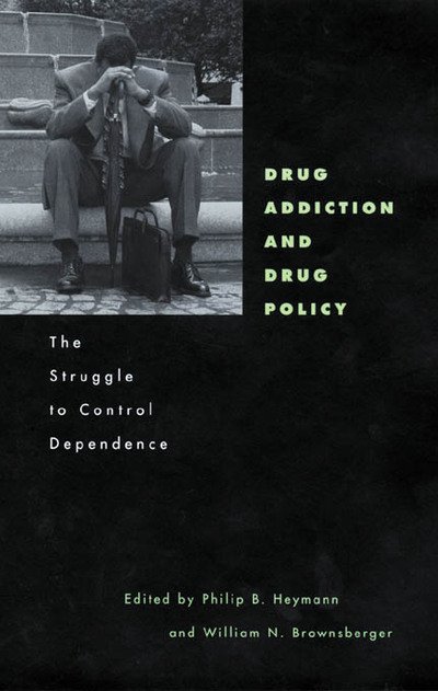 Cover for Philip B Heymann · Drug Addiction and Drug Policy: The Struggle to Control Dependence - Mind / Brain / Behavior Initiative (Hardcover Book) (2020)