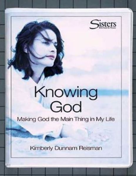 Cover for Kimberly Dunnam Reisman · Sisters: Bible Study for Women - Knowing God Kit: Making God the &quot;Main Thing&quot; in My Life (Paperback Book) [Pck edition] (2003)