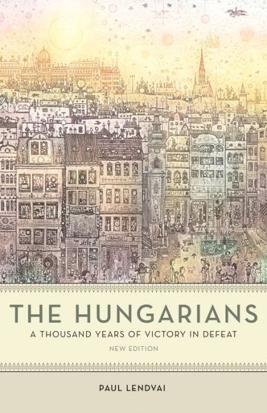 Cover for Paul Lendvai · The Hungarians - A Thousand Years of Victory in Defeat (Pocketbok) (2021)