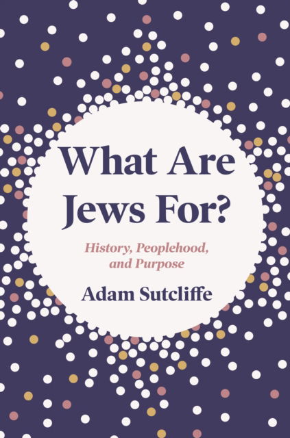 Adam Sutcliffe · What Are Jews For?: History, Peoplehood, and Purpose (Pocketbok) (2025)