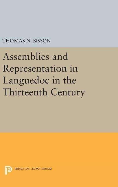 Cover for Thomas N. Bisson · Assemblies and Representation in Languedoc in the Thirteenth Century - Princeton Legacy Library (Hardcover Book) (2016)