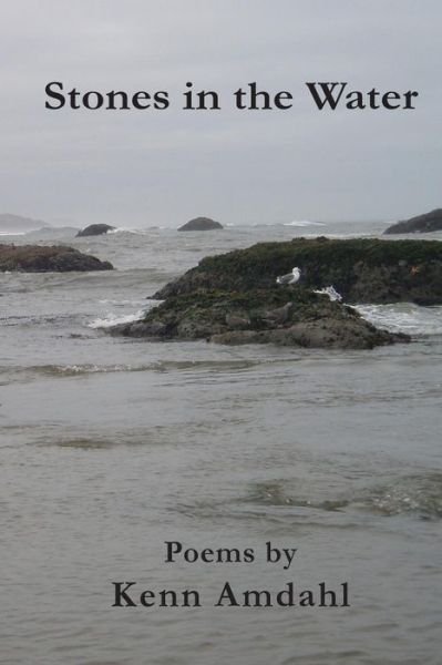 Cover for Kenn Amdahl · Stones in the Water: Poems by Kenn Amdahl (Paperback Book) (2015)