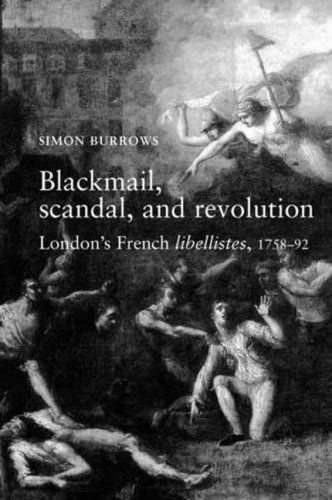 Cover for Simon Burrows · Blackmail, Scandal and Revolution: London's French Libellistes, 1758-92 (Paperback Book) [Reprint edition] (2009)