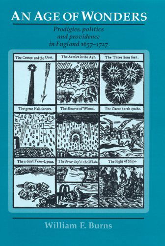 An Age of Wonders: Prodigies, Politics and Providence in England 1657–1727 - William Burns - Books - Manchester University Press - 9780719081279 - April 1, 2010