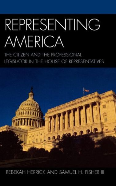 Cover for Rebekah Herrick · Representing America: The Citizen and the Professional Legislator in the House of Representatives (Hardcover Book) (2007)