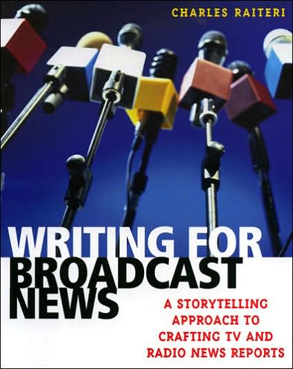 Writing for Broadcast News: A Storytelling Approach to Crafting TV and Radio News Reports - Charles Raiteri - Books - Rowman & Littlefield - 9780742540279 - September 26, 2005