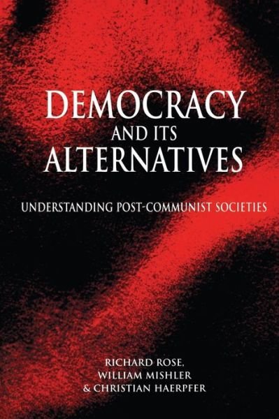 Cover for Rose, Richard (University of Strathclyde) · Democracy and its Alternatives: Understanding Post-Communist Societies (Paperback Book) (1998)