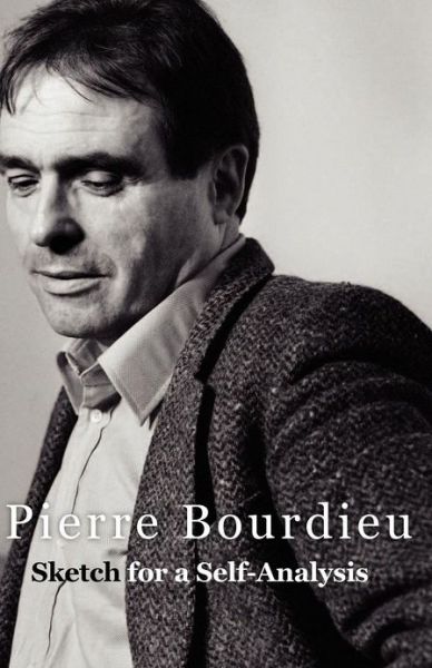 Cover for Bourdieu, Pierre (Professor of Sociology at the College de France and Director of Studies at the Ecole des Hautes Etudes en Sciences Sociales) · Sketch for a Self-Analysis (Paperback Book) (2008)