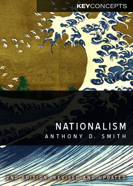 Cover for Smith, Anthony D. (London School of Economics) · Nationalism: Theory, Ideology, History - Key Concepts (Hardcover Book) (2010)