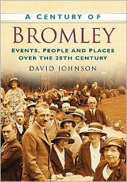 Cover for David R Johnson · A Century of Bromley: Events, People &amp; Places Over the 20th Century (Paperback Book) (2007)