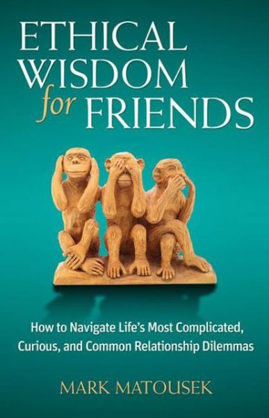 Cover for Mark Matousek · Ethical Wisdom for Friends (Paperback Book) (2013)