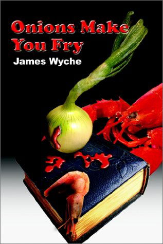 Cover for James Wyche · Onions Make You Fry (Paperback Book) (2002)