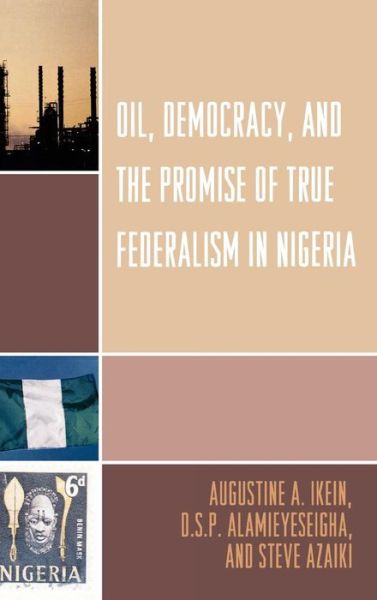 Cover for Augustine A. Ikein · Oil, Democracy and the Promise of True Federalism in Nigeria (Hardcover Book) (2008)