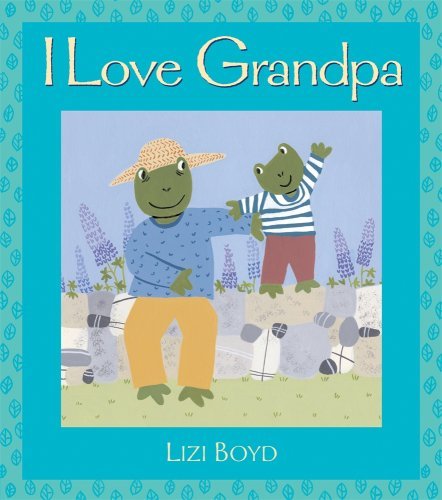 Cover for Lizi Boyd · I Love Grandpa: Super Sturdy Picture Books (Hardcover Book) (2009)