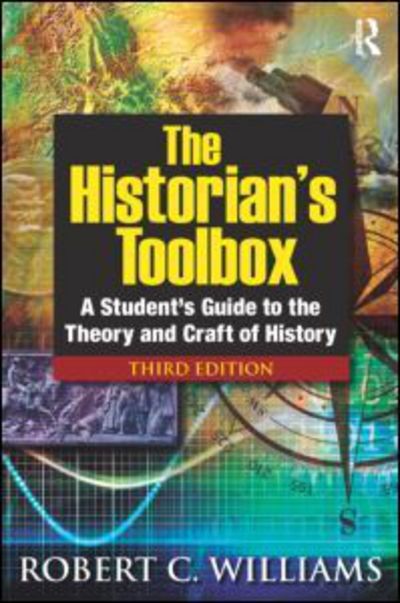 Cover for Robert C. Williams · The Historian's Toolbox: A Student's Guide to the Theory and Craft of History (Pocketbok) [3 New edition] (2012)