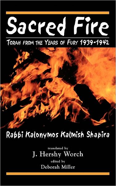 Cover for Kalonymus Kalmish Shapira · Sacred Fire: Torah from the Years of Fury 1939-1942 (Hardcover Book) (2001)