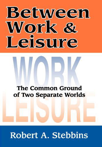 Cover for Robert A. Stebbins · Between Work and Leisure: The Common Ground of Two Separate Worlds (Hardcover Book) (2004)