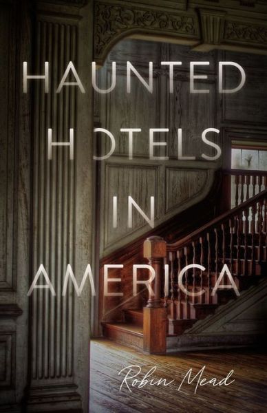 Cover for Dr. Robin Mead · Haunted Hotels in America: Your Guide to the Nation’s Spookiest Stays (Paperback Book) (2022)
