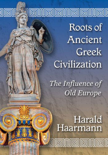 Cover for Harald Haarmann · Roots of Ancient Greek Civilization: The Influence of Old Europe (Taschenbuch) (2014)