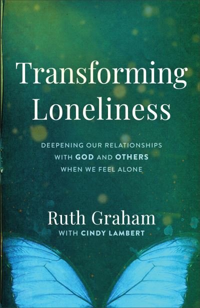 Cover for Ruth Graham · Transforming Loneliness – Deepening Our Relationships with God and Others When We Feel Alone (Gebundenes Buch) (2021)