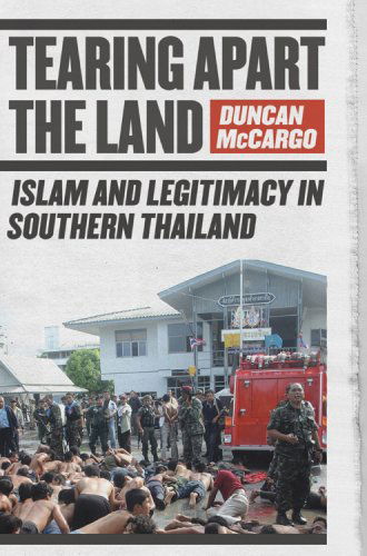 Cover for Duncan McCargo · Tearing Apart the Land: Islam and Legitimacy in Southern Thailand (Hardcover Book) (2008)