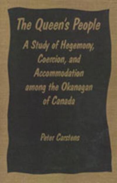 Peter Carstens · The Queen's People: A Study of Hegemony, Coercion, and Accommodation among the Okanagan of Canada - Heritage (Paperback Book) (1991)