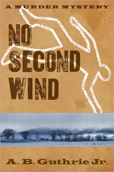 No Second Wind - A. B. Guthrie Jr. - Böcker - University of Nebraska Press - 9780803230279 - 1 oktober 2010